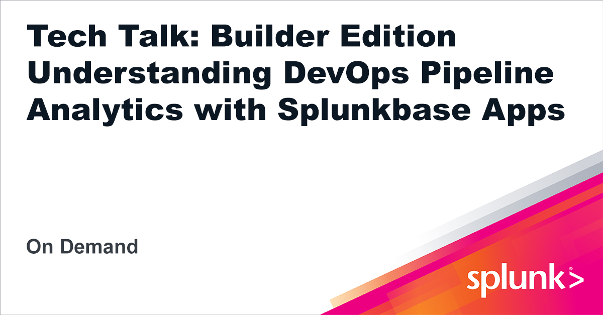 Understanding Devops Pipeline Analytics With Splunkbase Apps Virtual Event Splunk