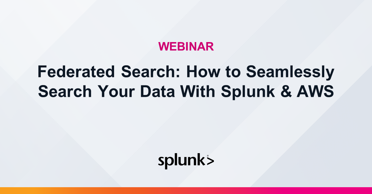 Federated Search: How to Seamlessly Search Your Data With Splunk & AWS ...