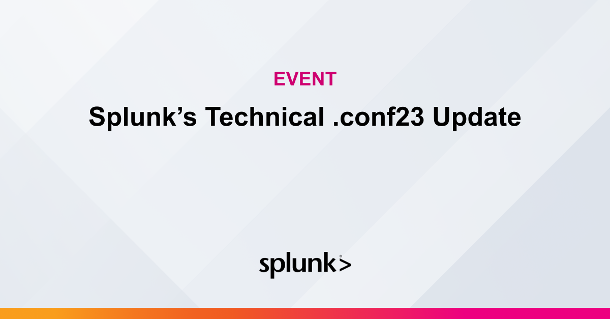 Splunk’s Technical .conf23 Update Virtual Event Splunk