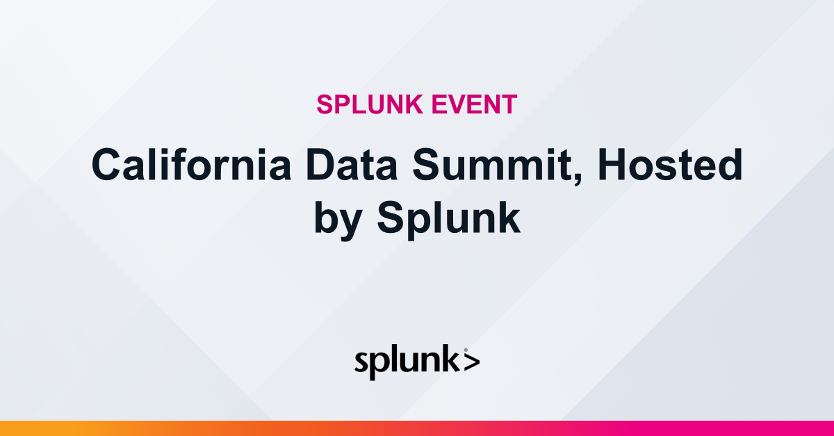 California Data Summit Sponsored by Splunk InPerson Event Splunk