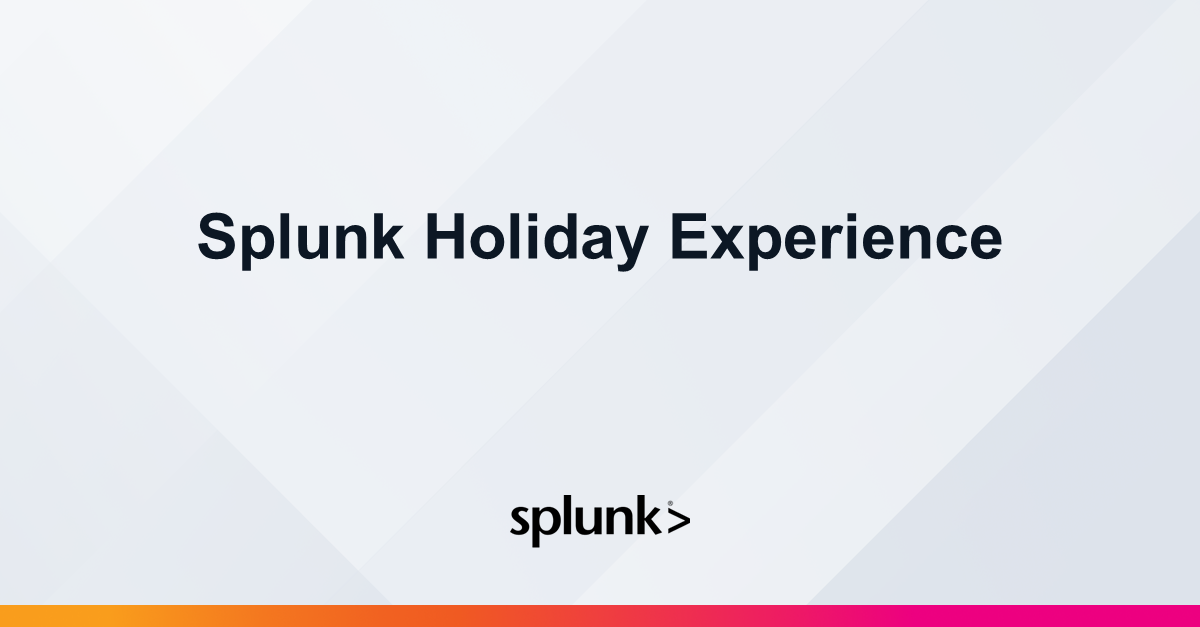 Splunk Holiday Experience Virtual Event Splunk