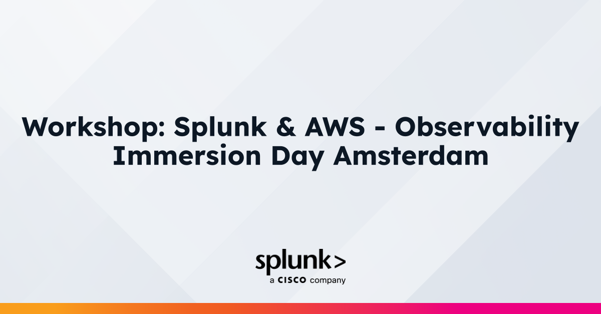 Splunk and AWS - Observability Immersion Day Amsterdam | In-Person ...