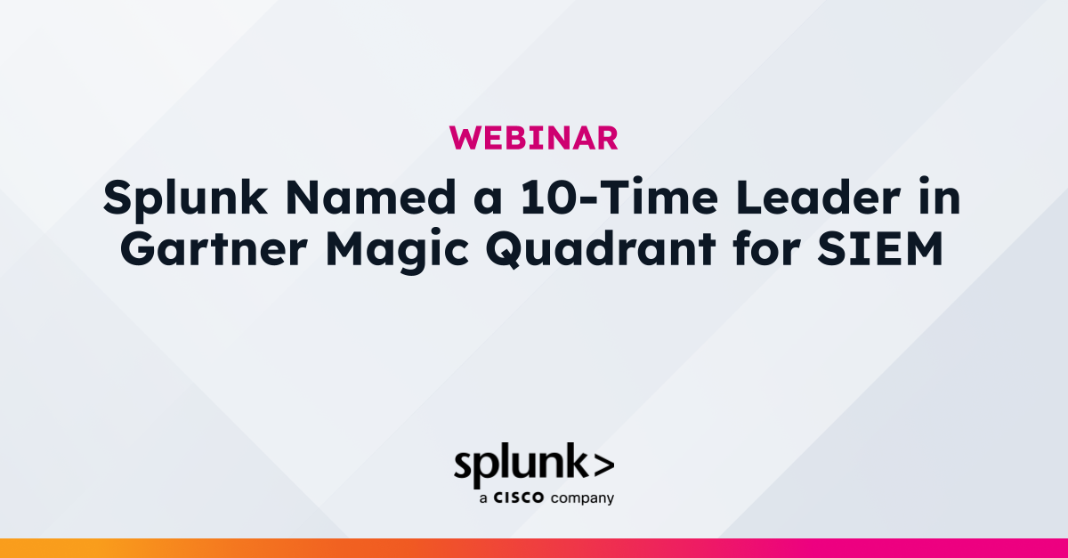 Splunk Named a 10Time Leader in Gartner Magic Quadrant for SIEM