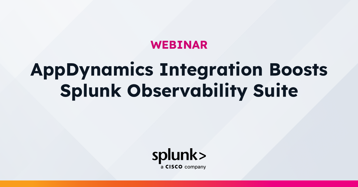 Splunk AppDynamics Roadmap Webinar | Virtual Event | Splunk