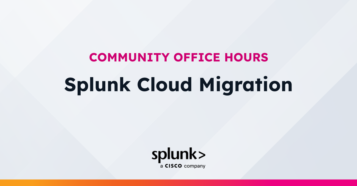 Platform Community Office Hours: Splunk Cloud Migration | Virtual Event ...
