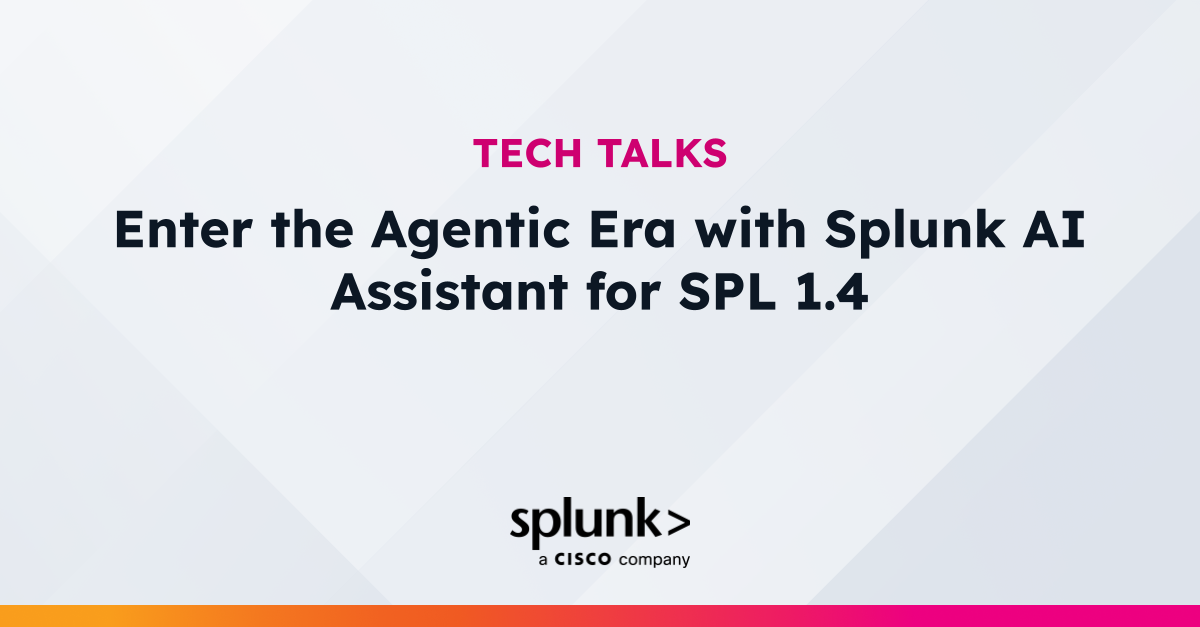 Enter the Agentic Era with Splunk AI Assistant for SPL 1.4 | Virtual ...