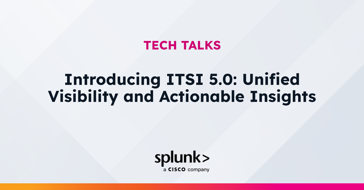 Itsi Introducing ITSI 5.0: Unified Visibility and Actionable Insights ...
